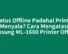 Status Offline Padahal Printer Menyala? Cara Mengatasi Samsung ML-1660 Printer Offline