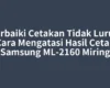 Perbaiki Cetakan Tidak Lurus: Cara Mengatasi Hasil Cetak Samsung ML-2160 Miring