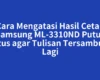 Cara Mengatasi Hasil Cetak Samsung ML-3310ND Putus Putus agar Tulisan Tersambung Lagi