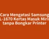 Cara Mengatasi Samsung ML-1670 Kertas Masuk Miring tanpa Bongkar Printer