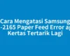 Cara Mengatasi Samsung ML-2165 Paper Feed Error agar Kertas Tertarik Lagi