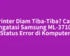Printer Diam Tiba-Tiba? Cara Mengatasi Samsung ML-3710ND Status Error di Komputer
